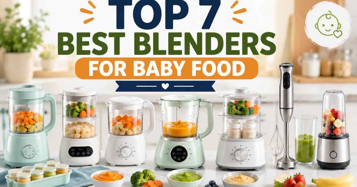 Top 7 Best Blenders for Baby Food in 2026 – Full Review