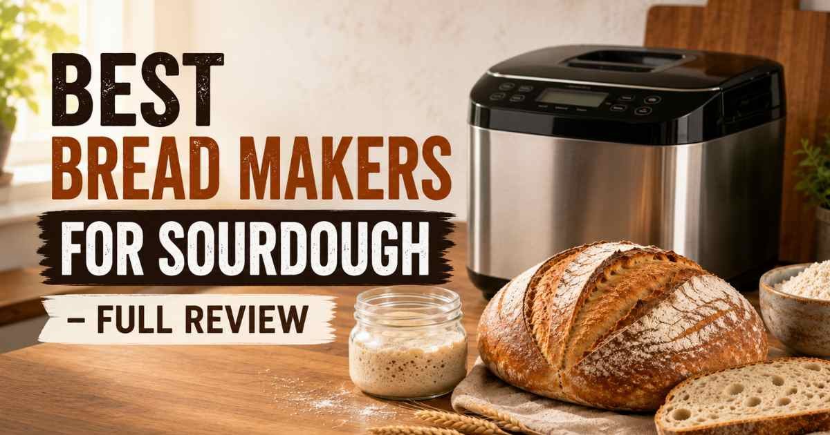 Best Bread Makers for Sourdough in 2026 – Full Review