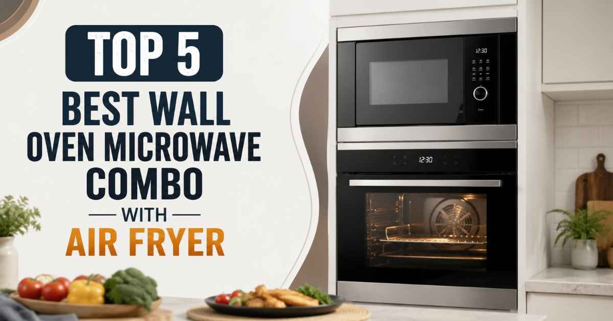 Top 5 Best Wall Oven Microwave Combo With Air Fryer (2026)