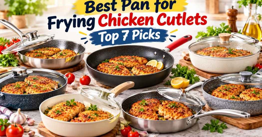 Best Pan for Frying Chicken Cutlets in 2026: Top 7